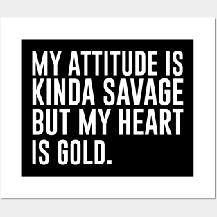 My attitude is kinda savage but my heart is gold Posters and Art